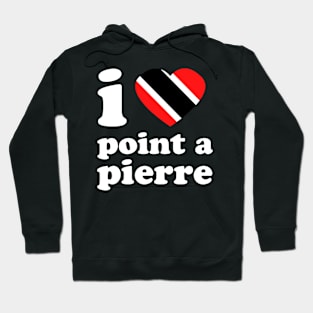 I Love Point-A-Pierre | Trini Culture | I Love Trinidad And Tobago | Trinidad Slang Hoodie